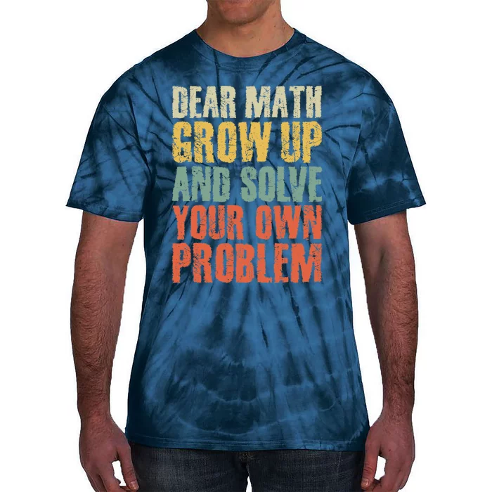 Dear Math Grow Up And Solve Your Own Problem Teen Girl Teens Tie-Dye T-Shirt