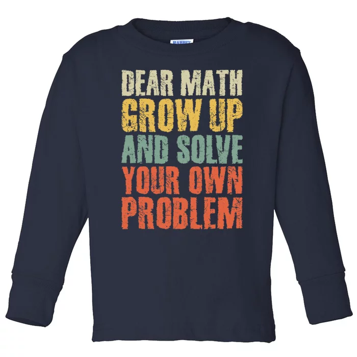 Dear Math Grow Up And Solve Your Own Problem Teen Girl Teens Toddler Long Sleeve Shirt