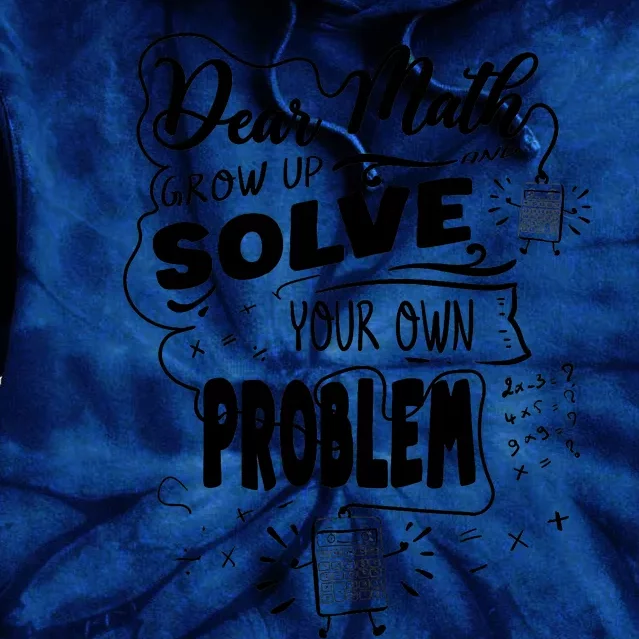 Dear Math Grow Up Solve Your Own Problem Student School Tie Dye Hoodie