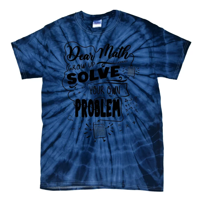 Dear Math Grow Up Solve Your Own Problem Student School Tie-Dye T-Shirt