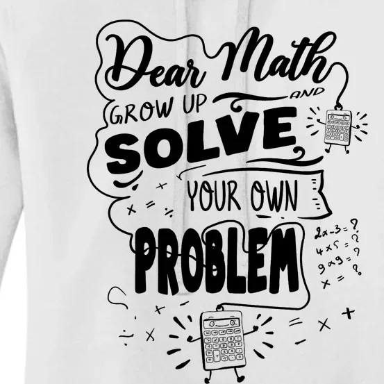 Dear Math Grow Up Solve Your Own Problem Student School Women's Pullover Hoodie