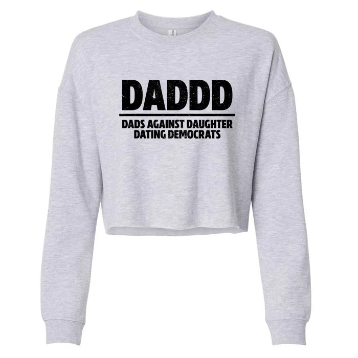 Daddd Meaningful Gift Dads Against Daughters Dating Democrats Gift Cropped Pullover Crew