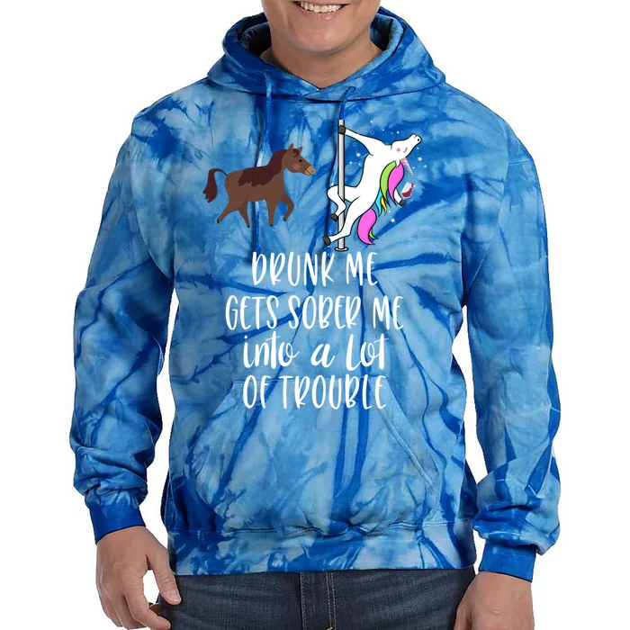 Drunk Me Gets Sober Me Into A Lot Of Trouble Wine Er Gift Tie Dye Hoodie