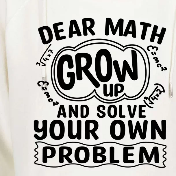 Dear Math Grow Up And Solve Your Own Problem Funny Math Meaningful Gift Womens Funnel Neck Pullover Hood