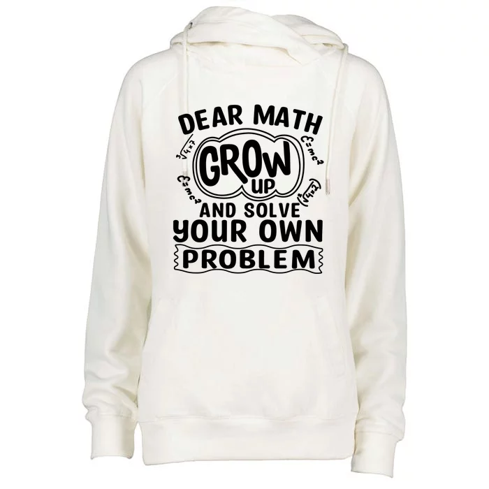 Dear Math Grow Up And Solve Your Own Problem Funny Math Meaningful Gift Womens Funnel Neck Pullover Hood