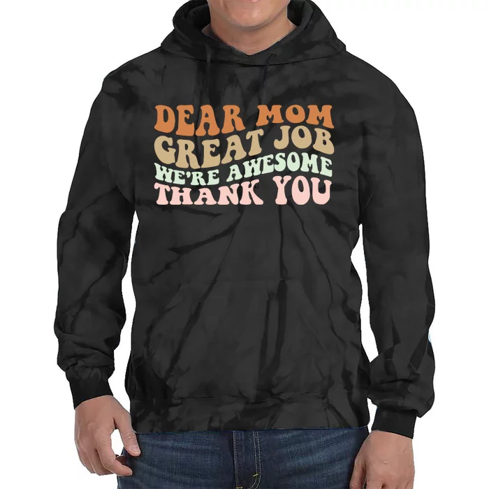 Dear Mom Great Job Were Awesome Thank You Mothers Day Groovy Tie Dye Hoodie