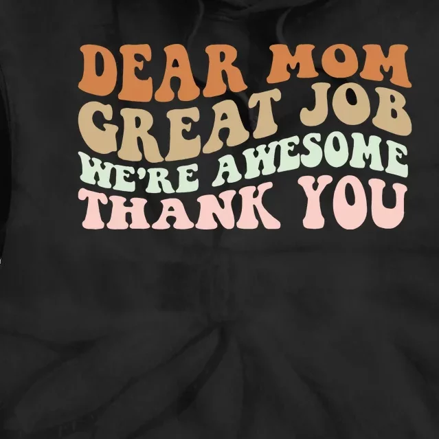 Dear Mom Great Job Were Awesome Thank You Mothers Day Groovy Tie Dye Hoodie