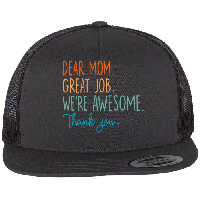 Dear Mom Great Job Were Awesome Thank You Mothers Day Flat Bill Trucker Hat