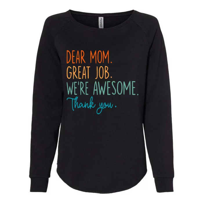 Dear Mom Great Job Were Awesome Thank You Mothers Day Womens California Wash Sweatshirt