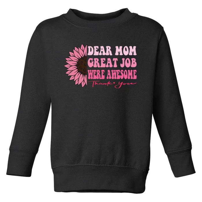 Dear Mom Great Job Were Awesome Thank You Mothers Day Toddler Sweatshirt