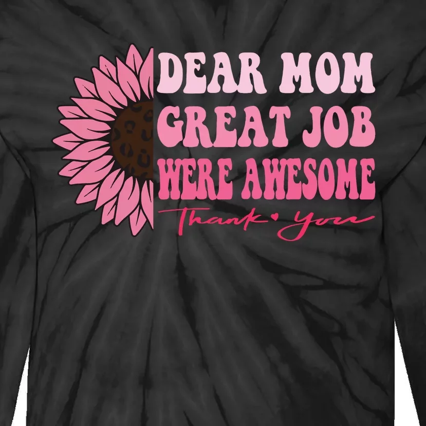 Dear Mom Great Job Were Awesome Thank You Mothers Day Tie-Dye Long Sleeve Shirt