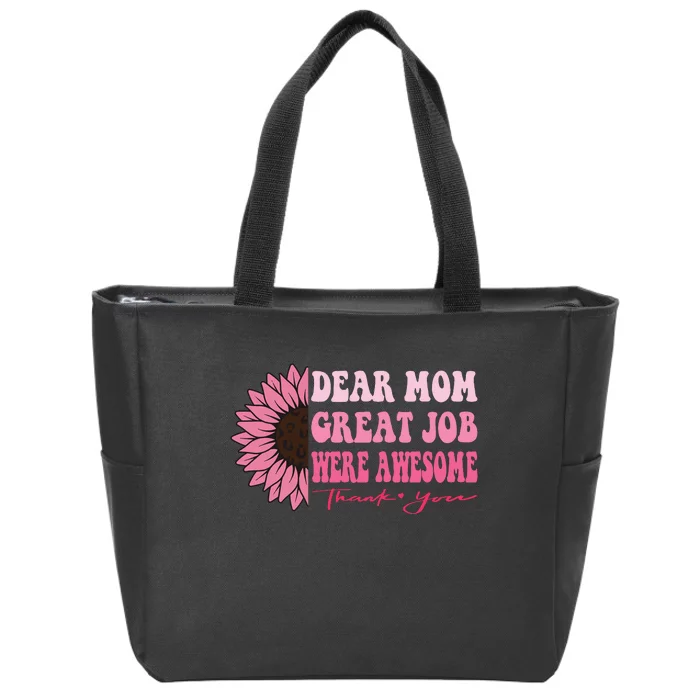 Dear Mom Great Job Were Awesome Thank You Mothers Day Zip Tote Bag