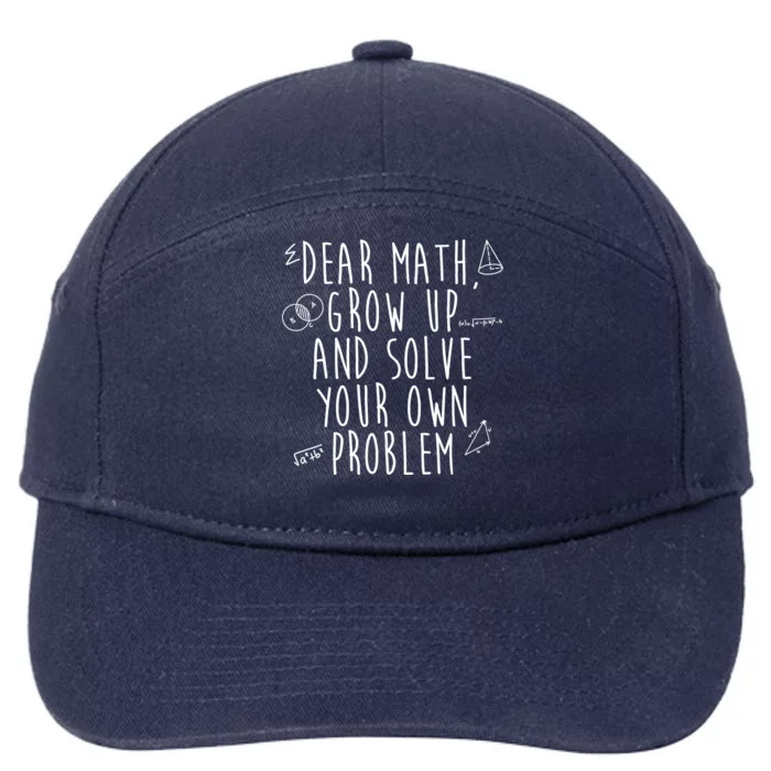 Dear Math Grow Up And Solve Your Own Problem Funny 7-Panel Snapback Hat