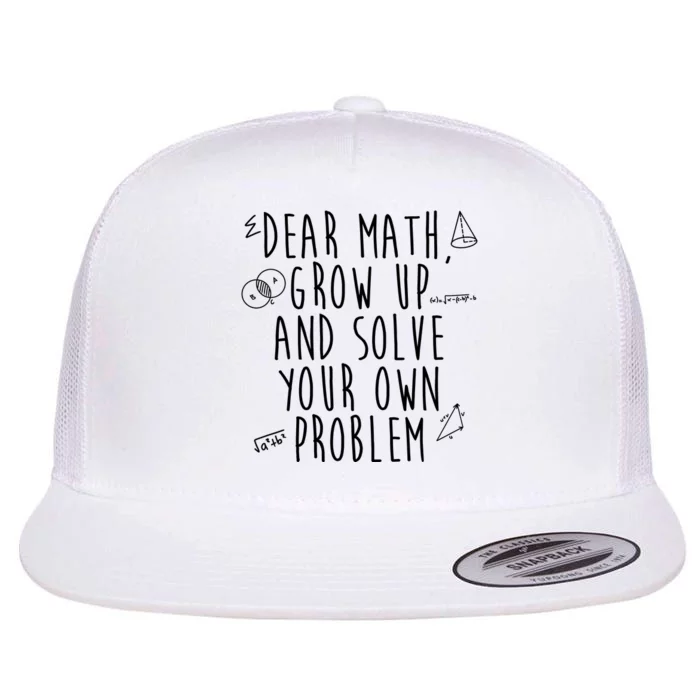 Dear Math Grow Up And Solve Your Own Problem Funny Flat Bill Trucker Hat