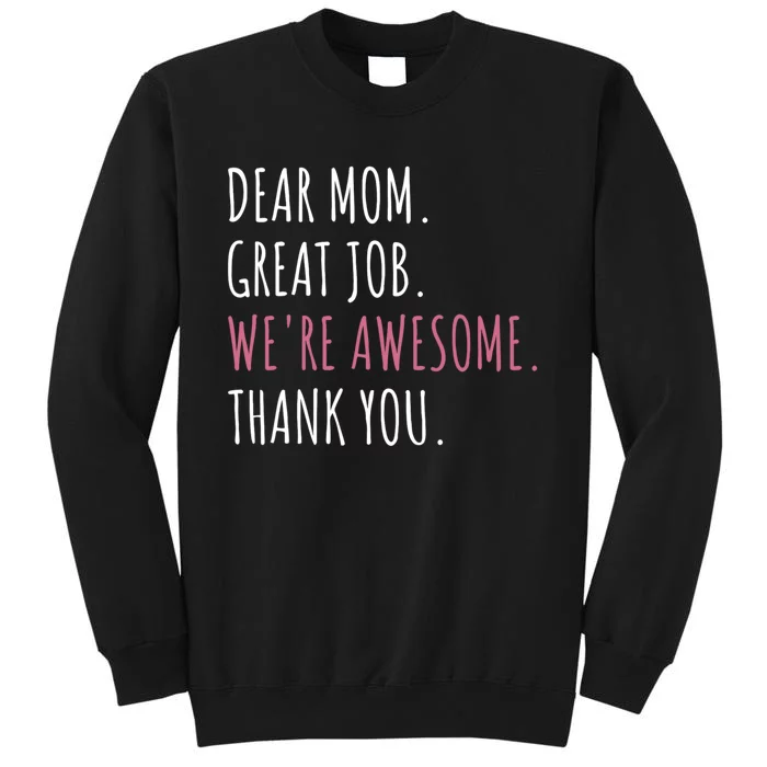 Dear Mom Great Job Were Awesome Thank You Mothers Day Tall Sweatshirt