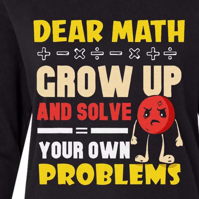 Dear Math Grow Up And Solve Your Own Problem Math Quote Womens Cotton Relaxed Long Sleeve T-Shirt