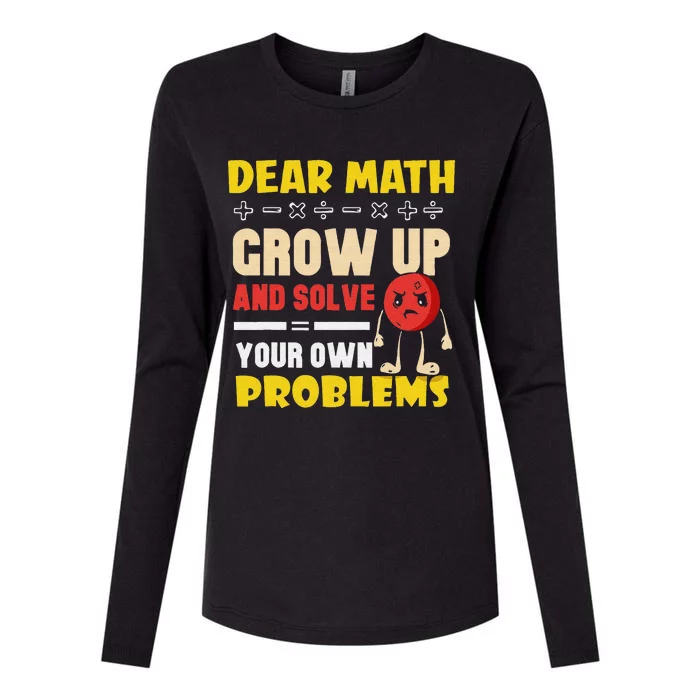 Dear Math Grow Up And Solve Your Own Problem Math Quote Womens Cotton Relaxed Long Sleeve T-Shirt