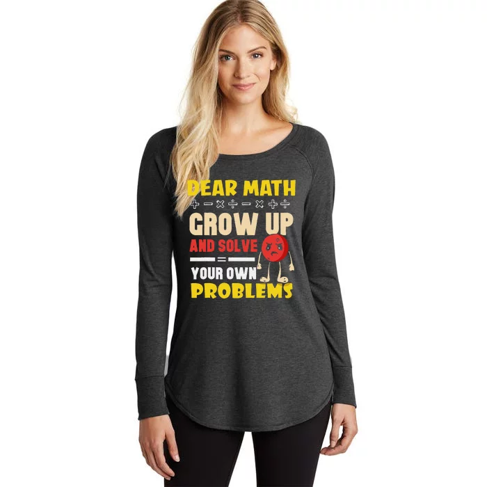 Dear Math Grow Up And Solve Your Own Problem Math Quote Women's Perfect Tri Tunic Long Sleeve Shirt