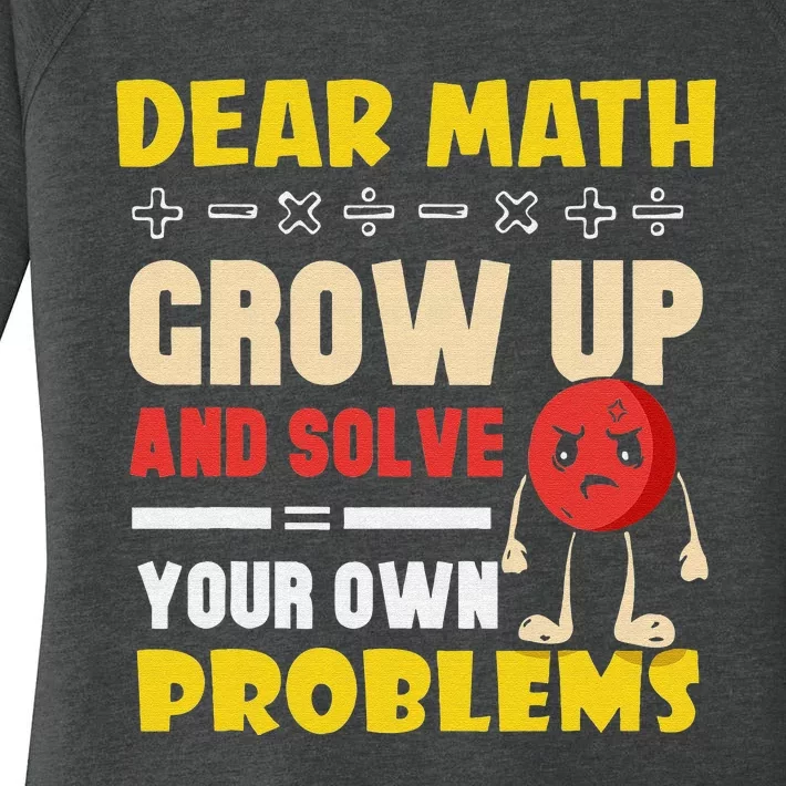 Dear Math Grow Up And Solve Your Own Problem Math Quote Women's Perfect Tri Tunic Long Sleeve Shirt