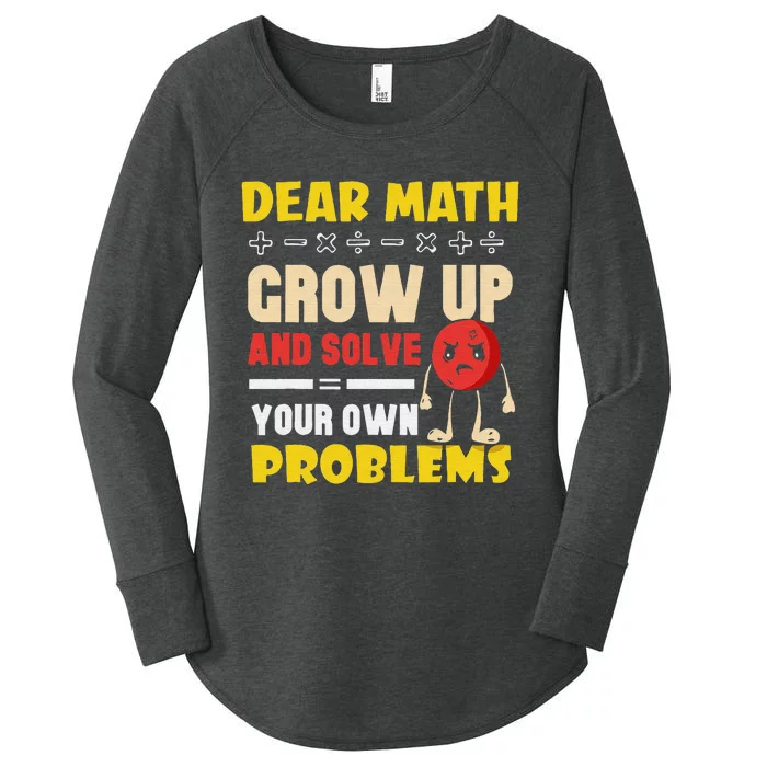 Dear Math Grow Up And Solve Your Own Problem Math Quote Women's Perfect Tri Tunic Long Sleeve Shirt