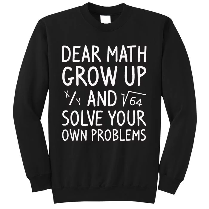 Dear Math Grow Up And Solve Your Own Problems Math Saying Sweatshirt