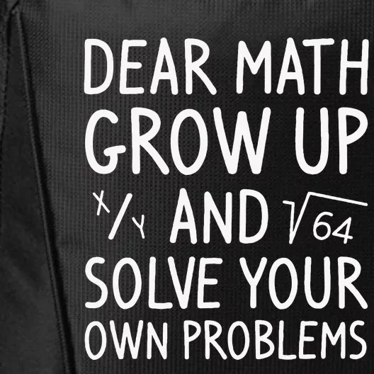 Dear Math Grow Up And Solve Your Own Problems Math Saying City Backpack