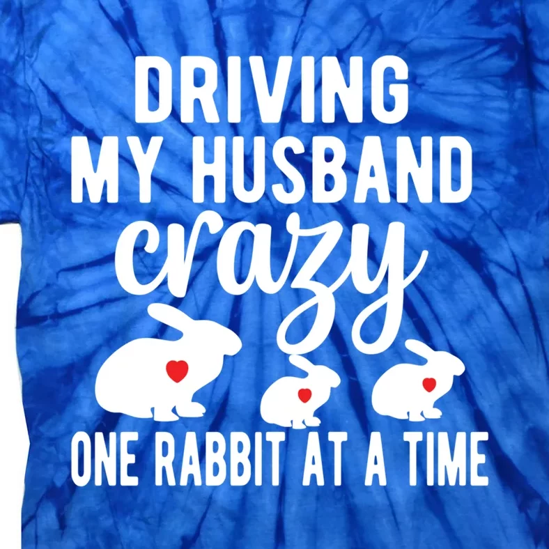 Driving My Husband Crazy Bunny Mom Rabbit Owner Bunny Mama Funny Gift Tie-Dye T-Shirt