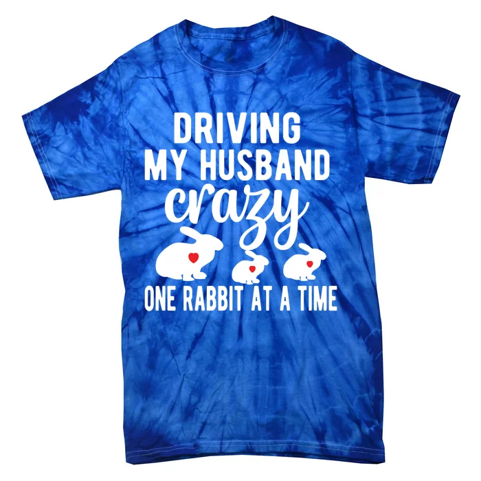 Driving My Husband Crazy Bunny Mom Rabbit Owner Bunny Mama Funny Gift Tie-Dye T-Shirt