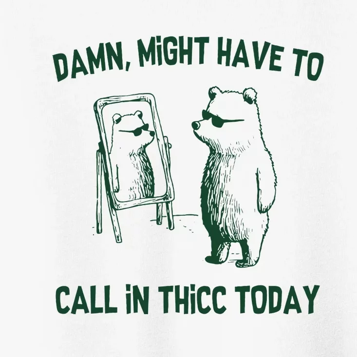 Damn Might Have To Call In Thicc Today Toddler T-Shirt