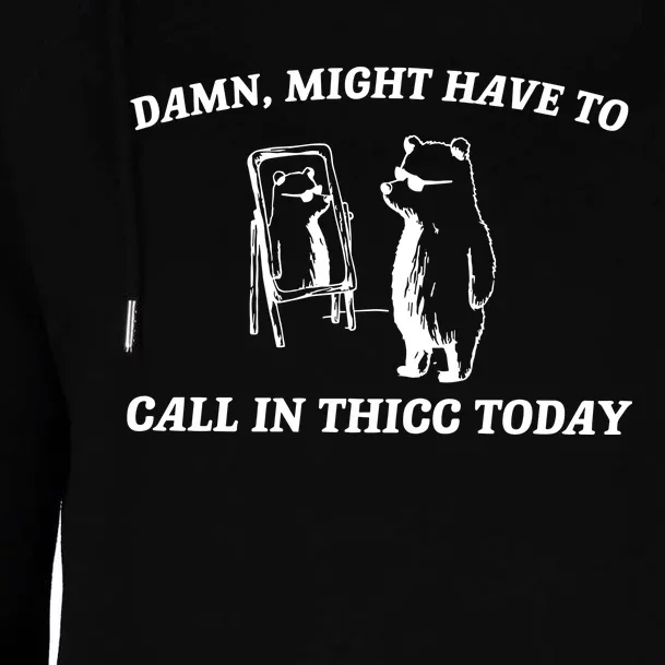 Damn Might Have To Call In Thicc Today Womens Funnel Neck Pullover Hood