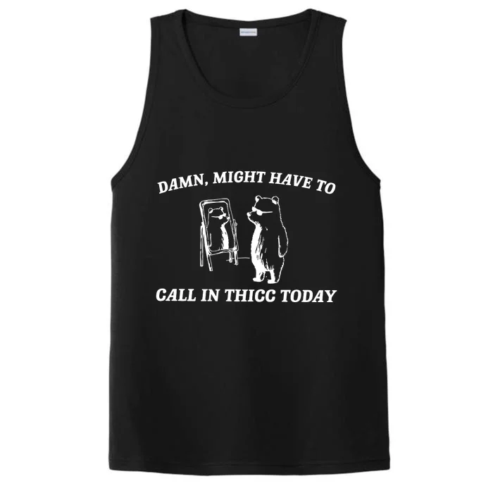 Damn Might Have To Call In Thicc Today Performance Tank