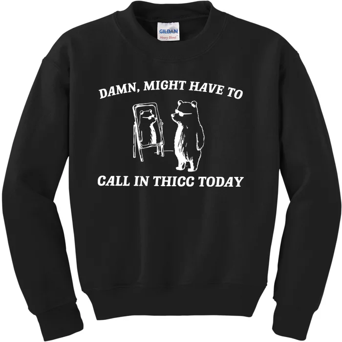 Damn Might Have To Call In Thicc Today Kids Sweatshirt