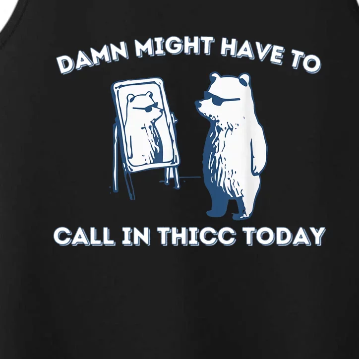 Damn Might Have To Call In Thicc Today Meme Performance Tank