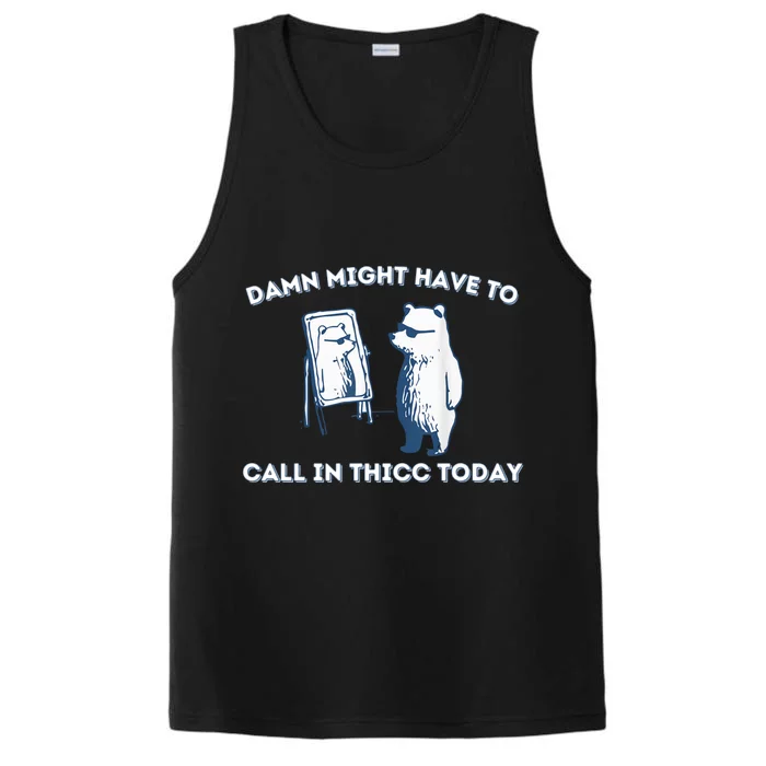 Damn Might Have To Call In Thicc Today Meme Performance Tank