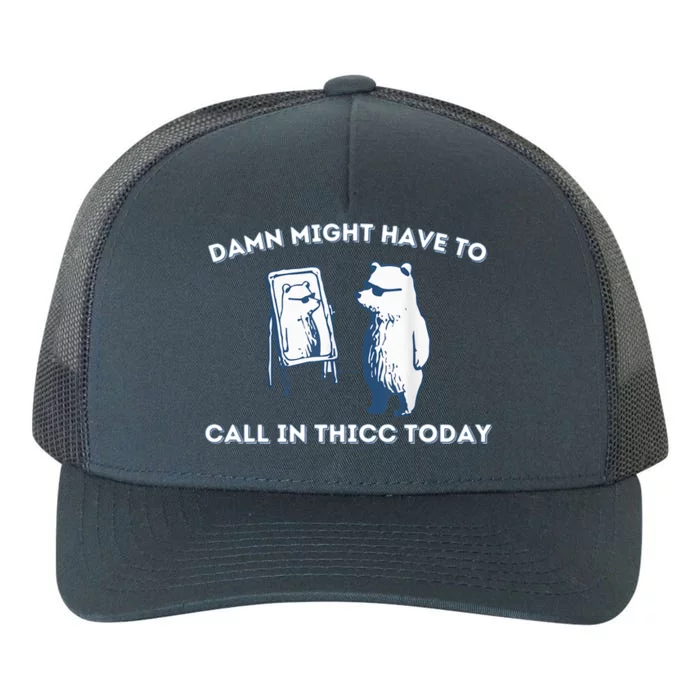 Damn Might Have To Call In Thicc Today Meme Yupoong Adult 5-Panel Trucker Hat