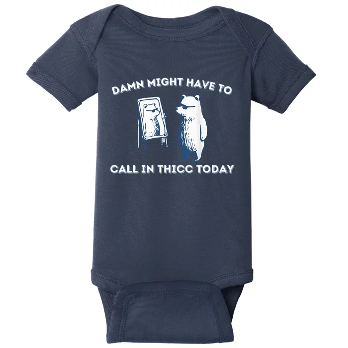 Damn Might Have To Call In Thicc Today Meme Baby Bodysuit