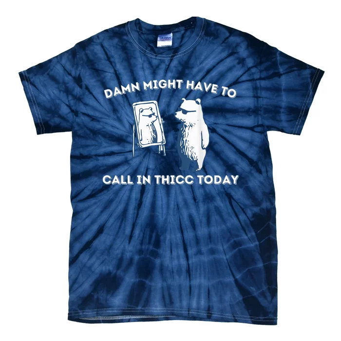 Damn Might Have To Call In Thicc Today Meme Tie-Dye T-Shirt