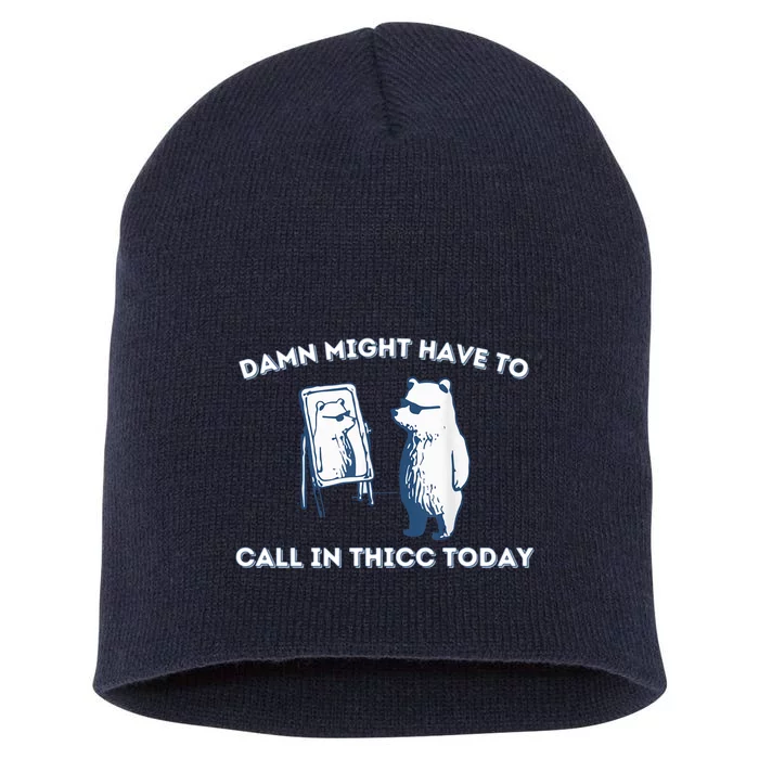 Damn Might Have To Call In Thicc Today Meme Short Acrylic Beanie