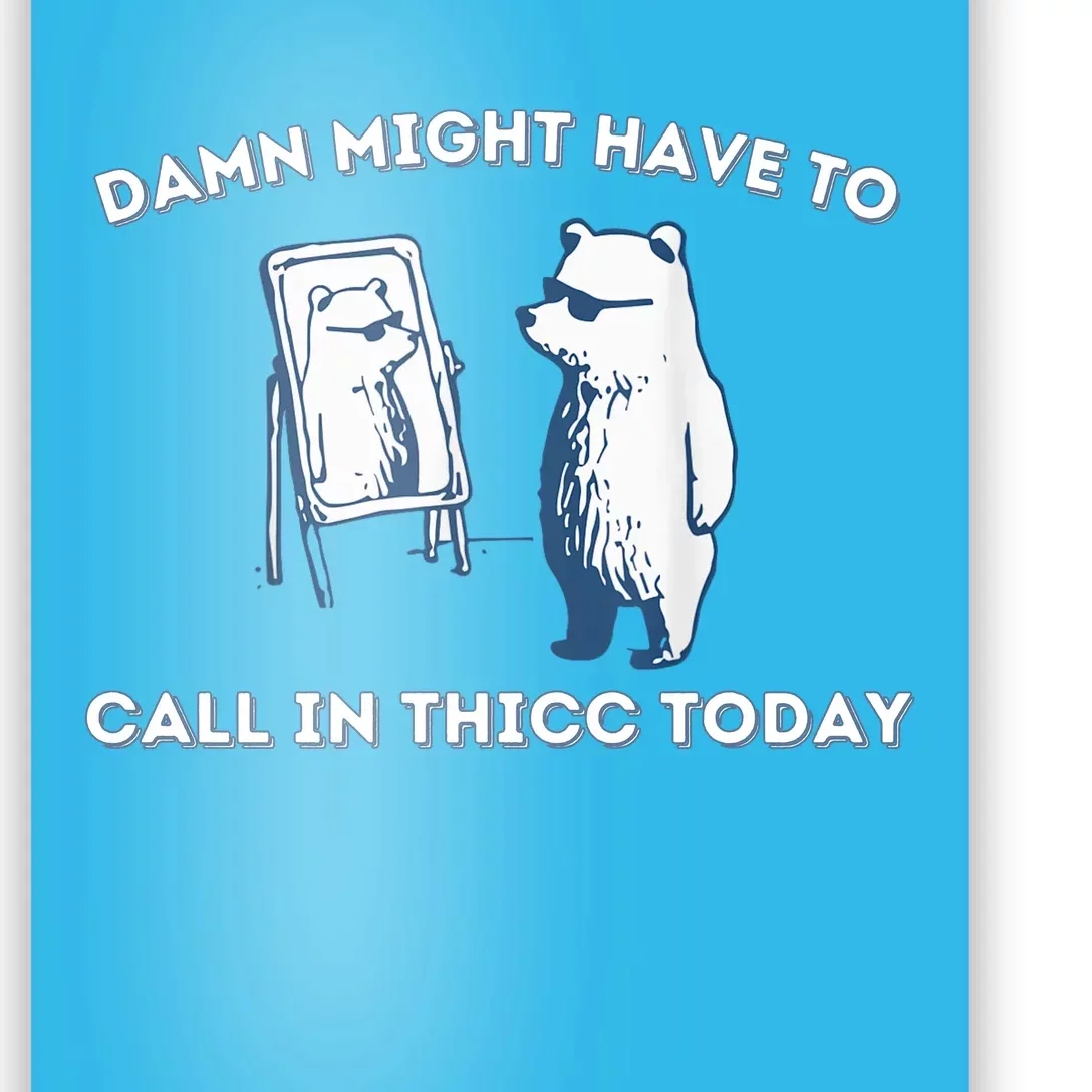 Damn Might Have To Call In Thicc Today Meme Poster