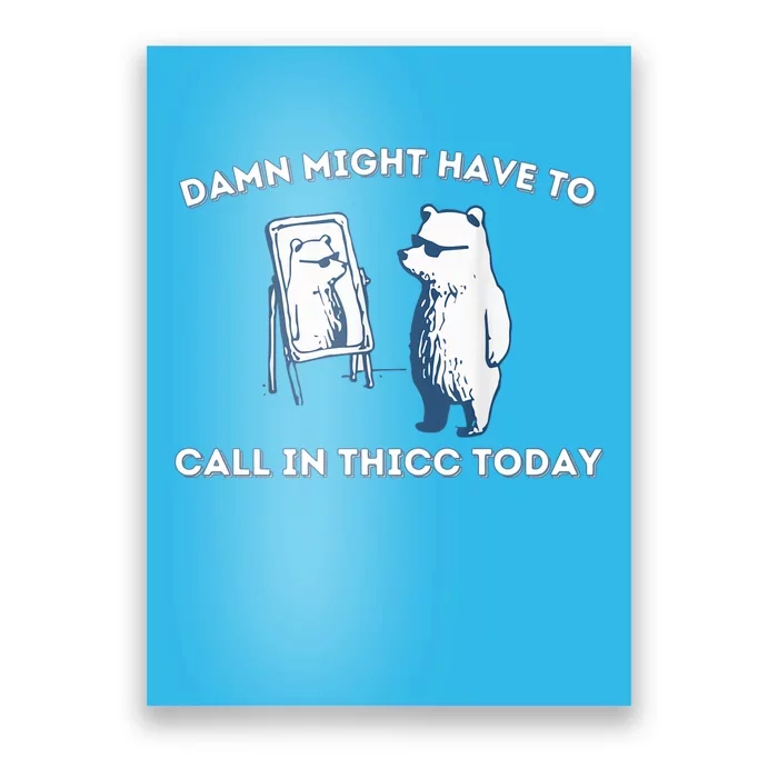 Damn Might Have To Call In Thicc Today Meme Poster