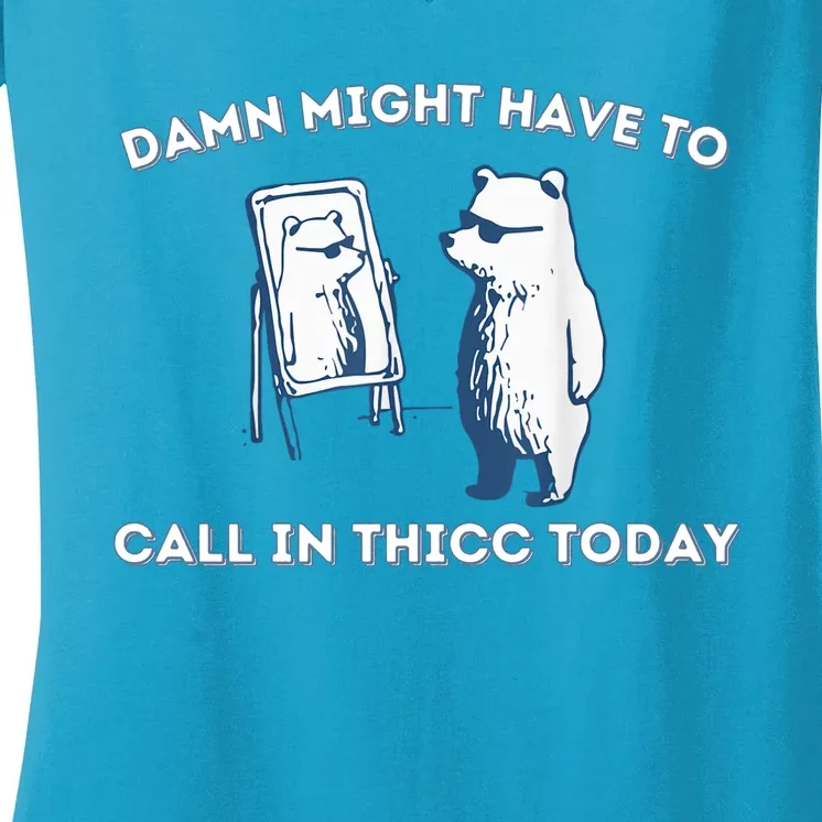 Damn Might Have To Call In Thicc Today Meme Women's V-Neck T-Shirt