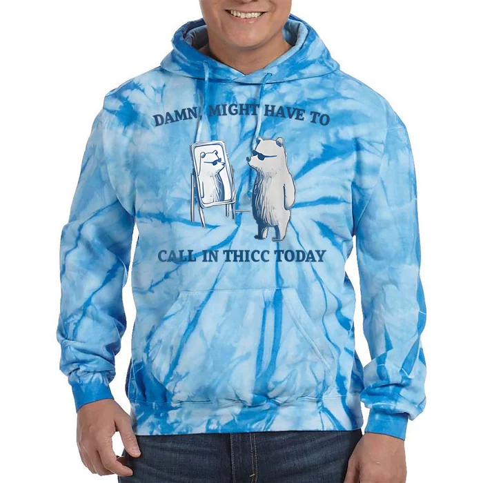 Damn Might Have To Call In Thicc Today Meme Tie Dye Hoodie