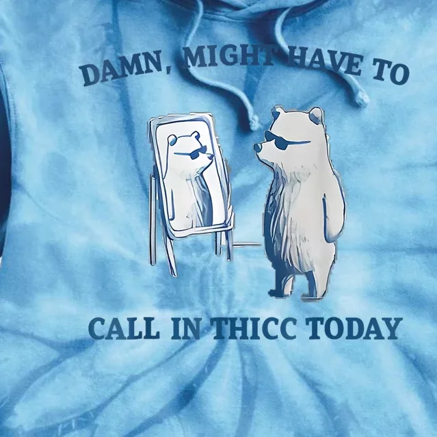 Damn Might Have To Call In Thicc Today Meme Tie Dye Hoodie