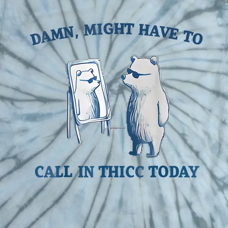 Damn Might Have To Call In Thicc Today Meme Tie-Dye T-Shirt