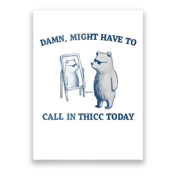 Damn Might Have To Call In Thicc Today Meme Poster