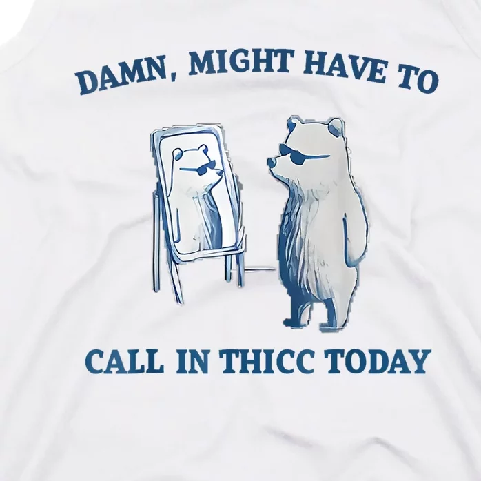 Damn Might Have To Call In Thicc Today Meme Tank Top