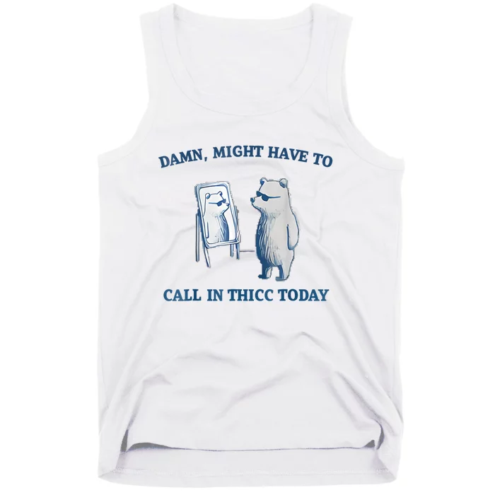 Damn Might Have To Call In Thicc Today Meme Tank Top