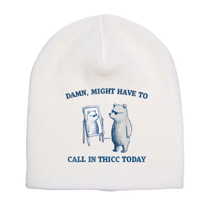 Damn Might Have To Call In Thicc Today Meme Short Acrylic Beanie