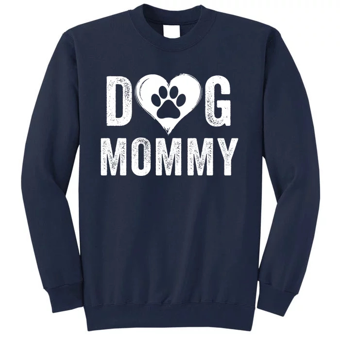 Dog Mommy Happy MotherS Day Dog Mama Dog Loving Mommy Dog Parent Puppy Mommy Tall Sweatshirt