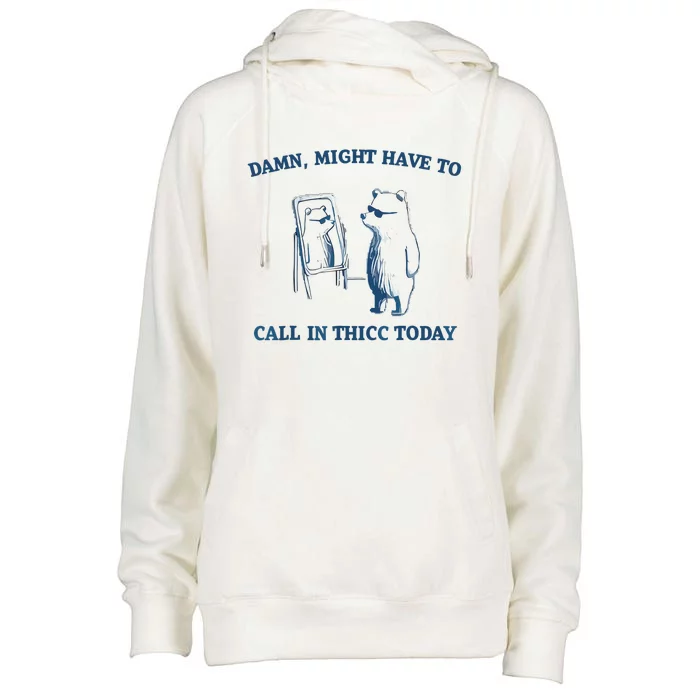 Damn Might Have To Call In Thicc Today Meme Womens Funnel Neck Pullover Hood